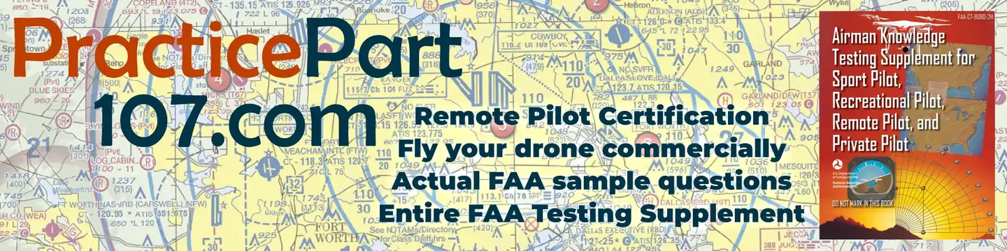 PracticePart107.com - FREE - Remote Pilot Certification - Fly your drone commercially - Actual FAA sample questions - Entire FAA Testing Supplement